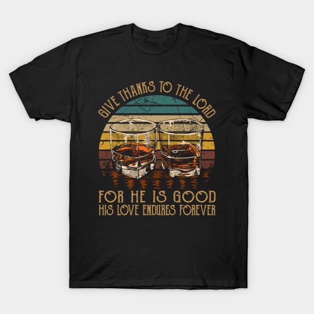 Give Thanks To The Lord For He Is Good His Love Endures Forever Whisky Mug T-Shirt by Beard Art eye